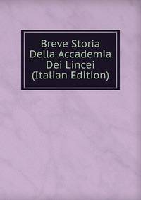 Breve Storia Della Accademia Dei Lincei (Italian Edition)