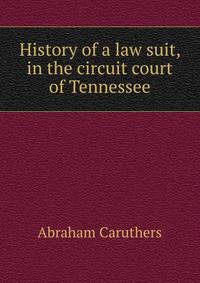History of a law suit, in the circuit court of Tennessee