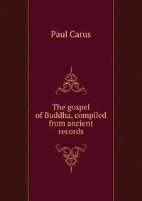 The gospel of Buddha, compiled from ancient records