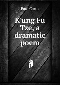 K'ung Fu Tze, a dramatic poem