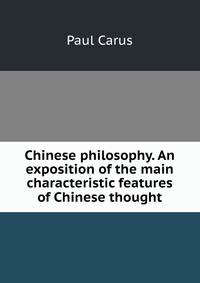 Chinese philosophy. An exposition of the main characteristic features of Chinese thought