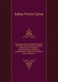 Prodromus Faunae Mediterraneae, Sive Descriptio Animalium Maris Mediterranei Incolarum: Brachiostomata, Mollusca, Cephalopoda, Tunicata, Vertebrata (Latin Edition)