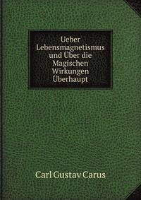 Ueber Lebensmagnetismus und Uber die Magischen Wirkungen Uberhaupt