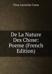 De La Nature Des Chose: Poeme (French Edition)