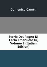 Storia Del Regno Di Carlo Emanuele Iii, Volume 2 (Italian Edition)