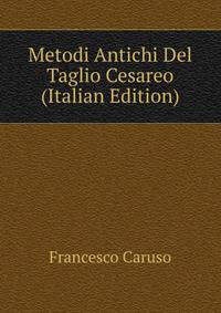 Metodi Antichi Del Taglio Cesareo (Italian Edition)