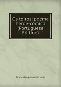 Os toiros: poema heroe-comico (Portuguese Edition)