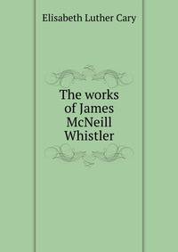 The works of James McNeill Whistler