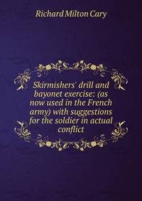 Skirmishers' drill and bayonet exercise: (as now used in the French army) with suggestions for the soldier in actual conflict