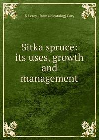 Sitka spruce: its uses, growth and management