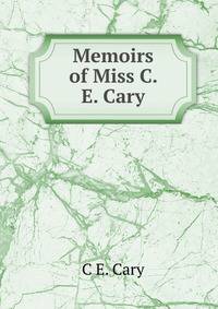 Memoirs of Miss C. E. Cary