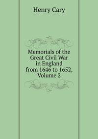 Memorials of the Great Civil War in England from 1646 to 1652, Volume 2