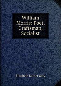 William Morris: Poet, Craftsman, Socialist