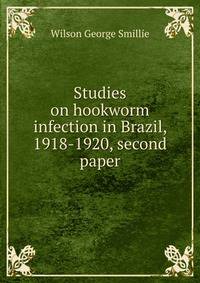 Studies on hookworm infection in Brazil, 1918-1920, second paper