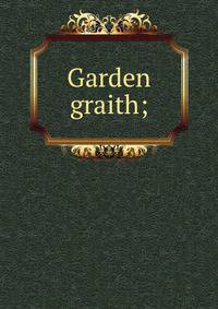 Garden graith;