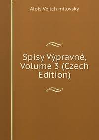 Spisy Vypravne, Volume 3 (Czech Edition)