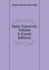 Spisy Vypravne, Volume 8 (Czech Edition)