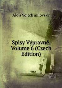 Spisy Vypravne, Volume 6 (Czech Edition)