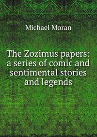 The Zozimus papers: a series of comic and sentimental stories and legends