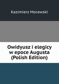Owidyusz i elegicy w epoce Augusta (Polish Edition)