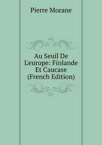 Au Seuil De L'europe: Finlande Et Caucase (French Edition)