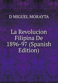 La Revolucion Filipina De 1896-97 (Spanish Edition)
