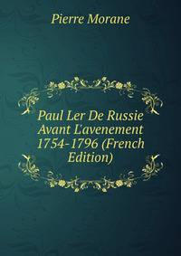 Paul Ler De Russie Avant L'avenement 1754-1796 (French Edition)