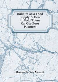 Rabbits As a Food Supply &amp; How to Fold Them On Our Poor Pastures