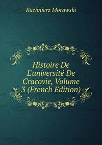 Histoire De L'universit? De Cracovie, Volume 3 (French Edition)