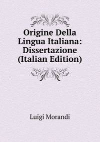 Origine Della Lingua Italiana: Dissertazione (Italian Edition)