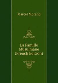 La Famille Musulmane (French Edition)