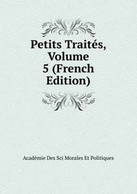 Petits Traites, Volume 5 (French Edition)