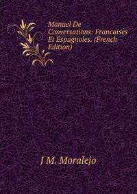 Manuel De Conversations: Francaises Et Espagnoles. (French Edition)