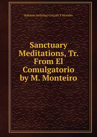 Sanctuary Meditations, Tr. From El Comulgatorio by M. Monteiro