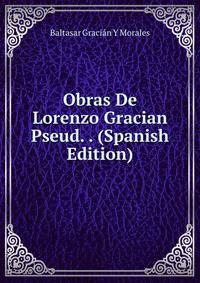 Obras De Lorenzo Gracian Pseud. . (Spanish Edition)