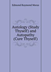 Autology (Study Thyself) and Autopathy (Cure Thyself)