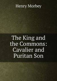 The King and the Commons: Cavalier and Puritan Son