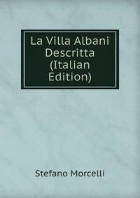 La Villa Albani Descritta (Italian Edition)