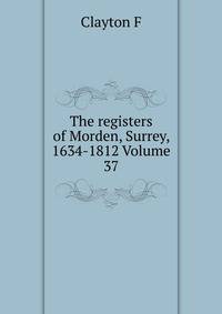 The registers of Morden, Surrey, 1634-1812 Volume 37