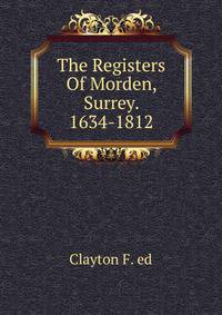 The Registers Of Morden, Surrey. 1634-1812