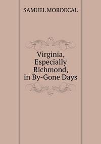 Virginia, Especially Richmond, in By-Gone Days