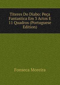 Titeres Do Diabo: Peca Fantastica Em 3 Actos E 11 Quadros (Portuguese Edition)