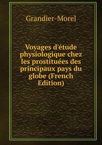 Voyages d'?tude physiologique chez les prostitu?es des principaux pays du globe (French Edition)