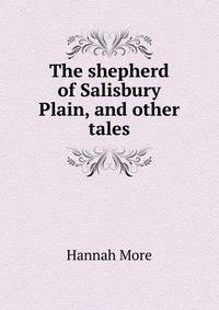 The shepherd of Salisbury Plain, and other tales