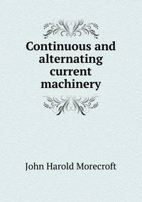 Continuous and alternating current machinery