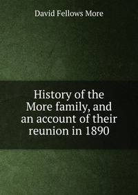 History of the More family, and an account of their reunion in 1890