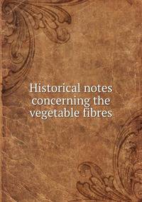 Historical notes concerning the vegetable fibres