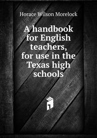A handbook for English teachers, for use in the Texas high schools