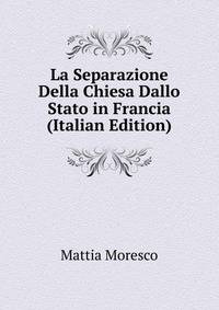 La Separazione Della Chiesa Dallo Stato in Francia (Italian Edition)
