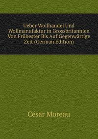 Ueber Wollhandel Und Wollmanufaktur in Grossbritannien Von Fruhester Bis Auf Gegenwartige Zeit (German Edition)
